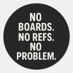 Sticker Rond Pas de planches, pas d'arbitres, pas de problème,