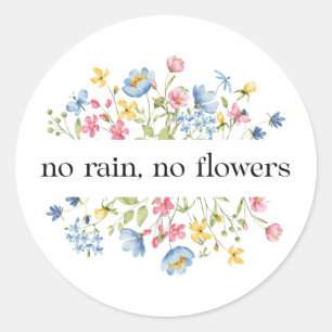 Sticker Rond Pas de pluie, pas de fleurs  
