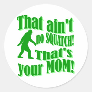 Sticker Rond Pas de squatch, c'est ta mère !