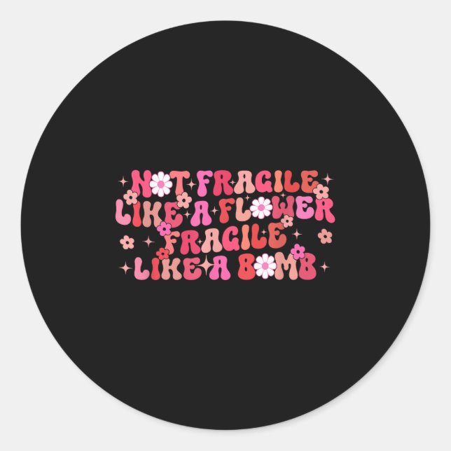 Sticker Rond Pas fragile comme une fleur Fragile comme une bomb (Devant)