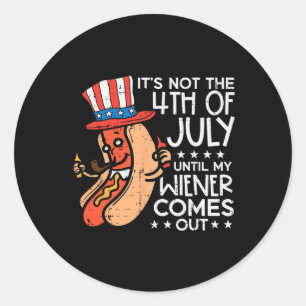 Sticker Rond Pas Le 4 Juillet Jusqu'À Ce Que Mon Wiener Sorte D