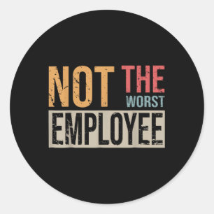 Sticker Rond Pas Le Pire Employé Sarcastique Dire Pour Le Trava