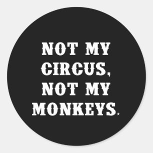 Sticker Rond Pas mon cirque, pas mes singes