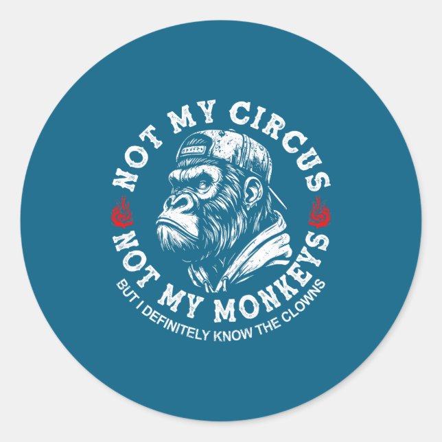Sticker Rond Pas mon cirque pas mes singes drôle de dicton de g (Devant)