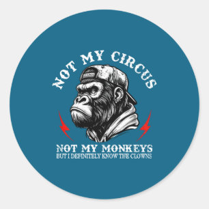 Sticker Rond Pas Mon Cirque Pas Mes Singes Je Connais Tous Les