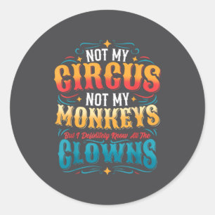 Sticker Rond Pas Mon Cirque Pas Mes Singes Mais Je Connais Tous