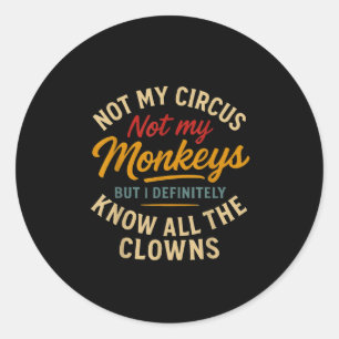 Sticker Rond Pas Mon Cirque Pas Mes Singes Mais Je Connais Tout