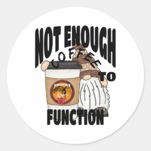 Sticker Rond Pas Suffisamment De Café Pour Fonctionner. Tri aut