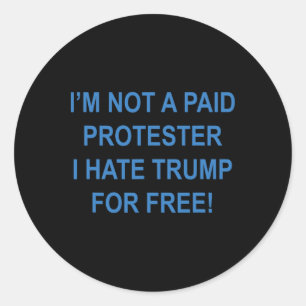Sticker Rond Pas Un Manifestant Payé - Je Déteste Trump Gratuit