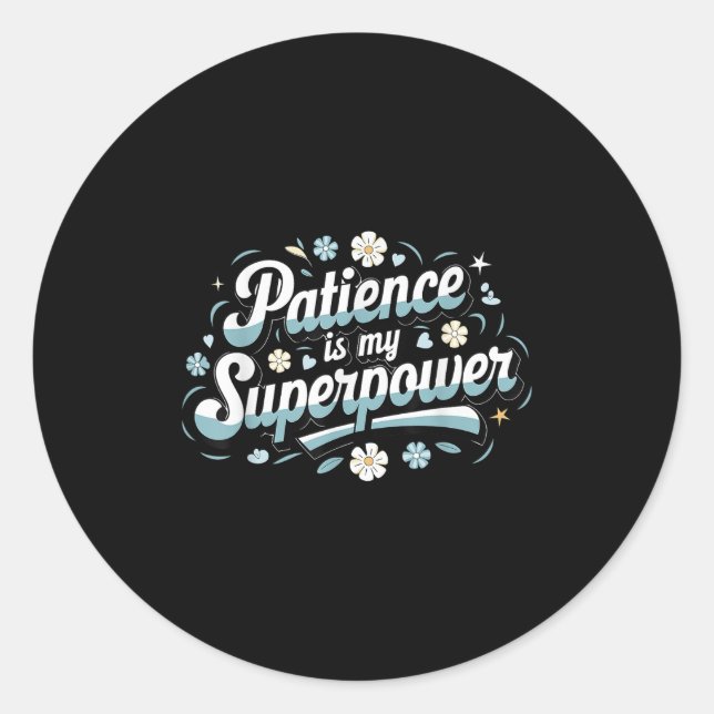 Sticker Rond Patience Is My Superwer Motivational Insrational Q (Devant)
