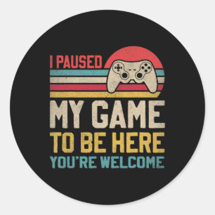 Sticker Rond Pause Mon Jeu À Être Ici Vous êtes Bienvenue Drôle