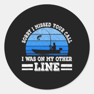 Sticker Rond Pêche drôle Désolé j'ai raté votre appel était sur