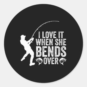 Sticker Rond Pêche Drôle Je L'Aime Quand Elle Se Bend Sur Fishe