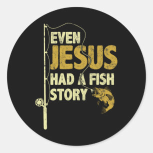 Sticker Rond Pêche Même Jésus Avait Une Histoire De Poisson Drô