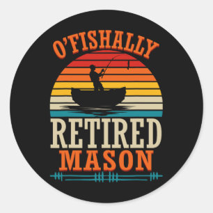 Sticker Rond Pêche O'fishally Retraité Maçon 