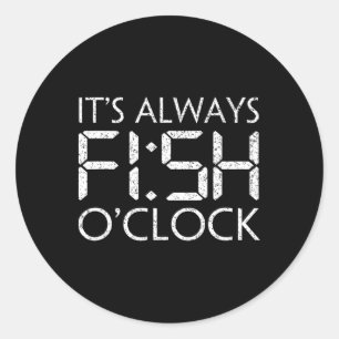 Sticker Rond Pêche Pêcheur Drôle C'est Toujours Poisson Heure