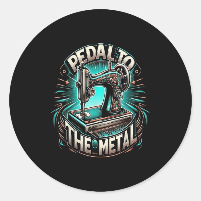 Sticker Rond Pedal To The Metal - Funny Sewing Quote  (Devant)