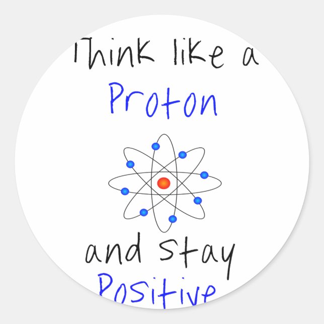 Sticker Rond Pensez à un proton et restez positif (Devant)
