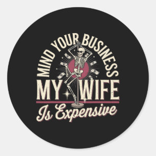 Sticker Rond Pensez À Votre Entreprise Ma Femme Est Cher Squele