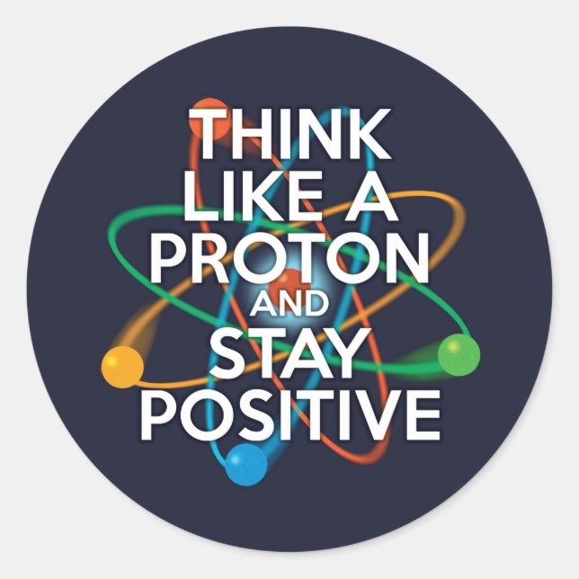 Sticker Rond Pensez comme un proton et restez positif (Devant)