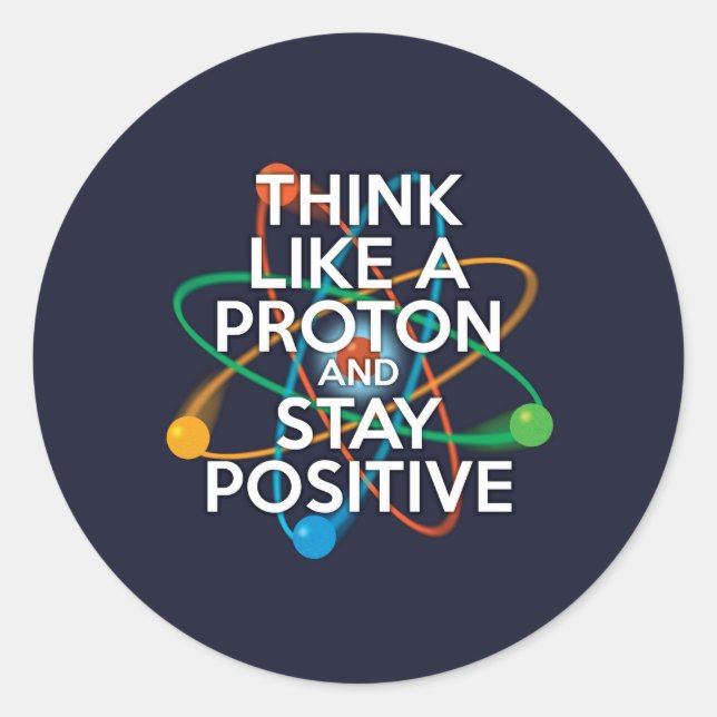 Sticker Rond Pensez comme un proton et restez positif (Devant)