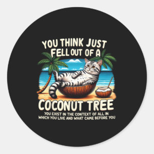 Sticker Rond Pensez Que Vous Êtes Tombé D'Un Chat De Cocotier L