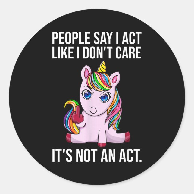 Sticker Rond People Say I Act Like I Dont Care Funny Sarcastic  (Devant)