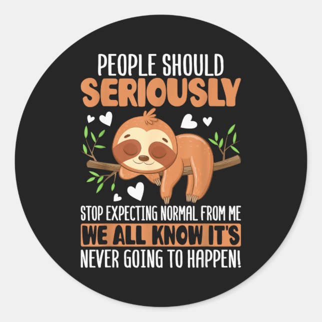 Sticker Rond People Should Seriously Stop Expecting Normal From (Devant)