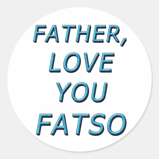 STICKER ROND PÈRE, AIME-TOI FATSO 1 (Devant)