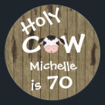 Sticker Rond Personalisé Funny Holy Cow 70th Birthday Humorisor<br><div class="desc">Personalisé Humoristique Vache Sainte Quelqu'un est 70 Stickers Anniversaire avec Faux Barn Wood Arrière - plan. *</div>