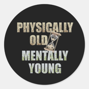 Sticker Rond Physiquement Vieux, Mentalement Jeune