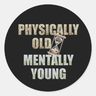 Sticker Rond Physiquement Vieux, Mentalement Jeune