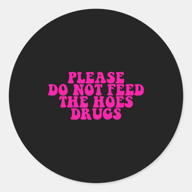 Sticker Rond Please Do Not Feed The S Drugs Apparel  (Devant)
