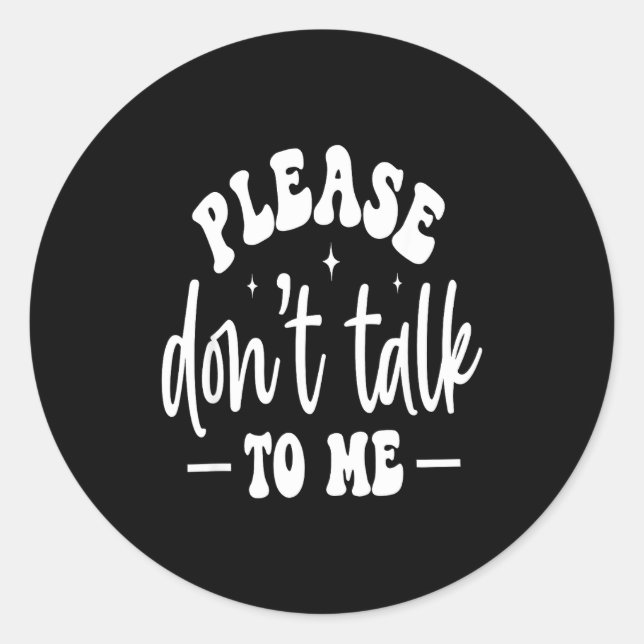Sticker Rond Please Don’t Talk To Me, Funny Sarcastic Quotes  (Devant)