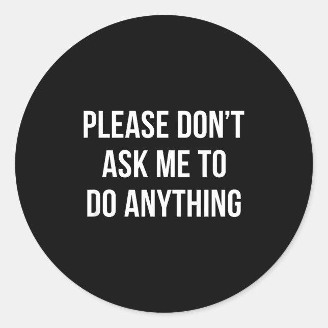 Sticker Rond Please Don't Ask Me To Do Anything -  (Devant)