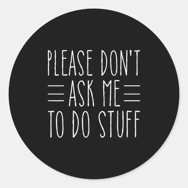 Sticker Rond Please Don't Ask Me To Do Stuff Funny Sarcasm Quot (Devant)
