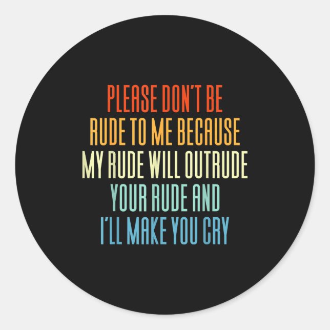 Sticker Rond Please Don't Be Rude To Me Because My Rude Will Ou (Devant)
