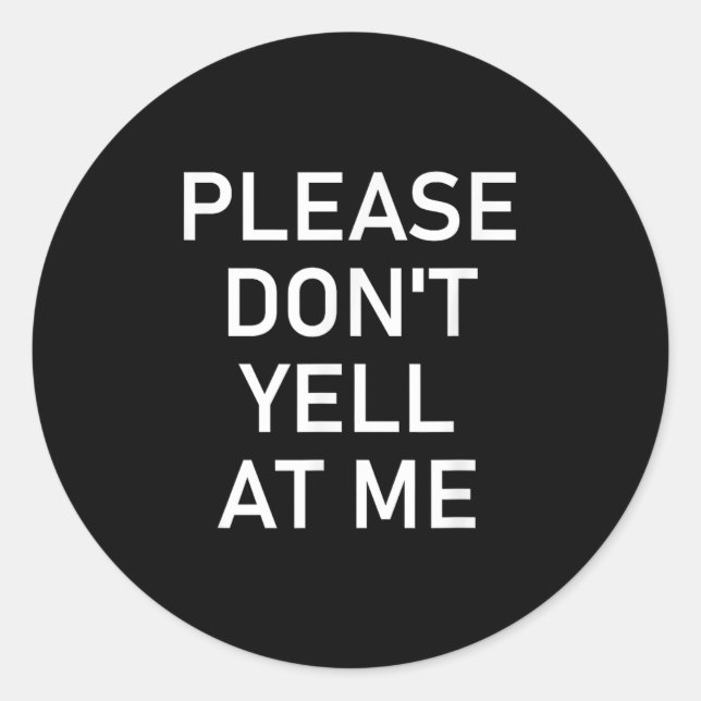 Sticker Rond Please Don't Yell At Me, Funny, Jokes, Sarcastic  (Devant)