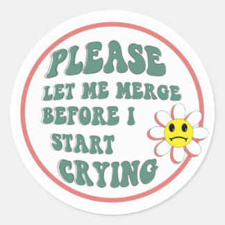 Sticker Rond Please Let Me Merge Before I Start Crying