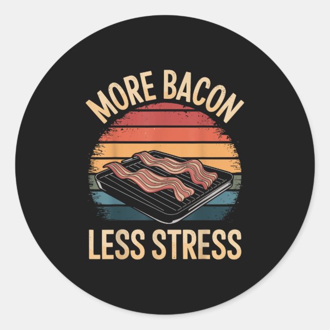 Sticker Rond Plus de Bacon Moins de stress Drôle Bacon (Devant)