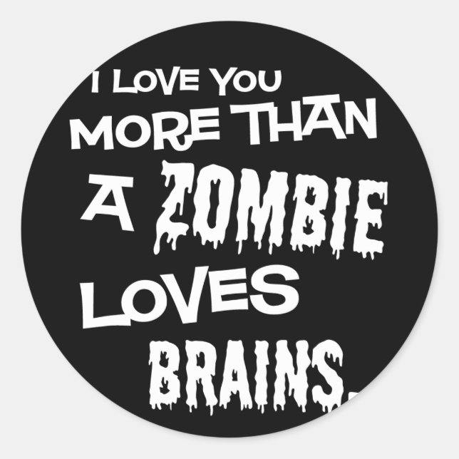 Sticker Rond Plus Qu'Un Zombie Aime Les Cerveaux (Devant)
