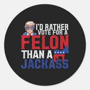 Sticker Rond Plutôt Voter Pour Un Felon Que Pour Un Jack Trump