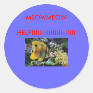 Sticker Rond Poisson, AIDEZ LES MEOWMEOOW ! ! ! ! ! ! ! ! ! ! !