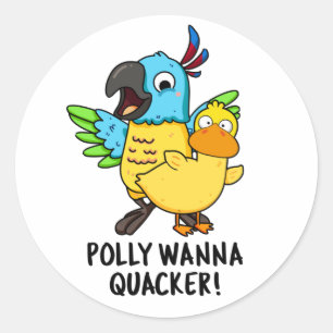 Sticker Rond Polly Wanna Quacker Funny Animal Pun