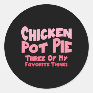 Sticker Rond Pot De Poulet Tarte Trois De Mes Choses Préférées 