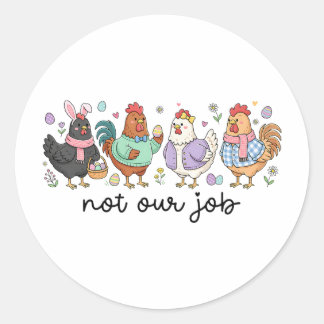 Sticker Rond Poule de Pâques drôle Pas notre travail Œufs Ferme