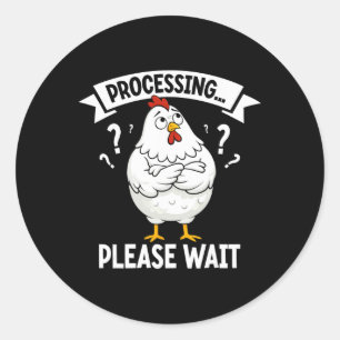 Sticker Rond Poulet Drôle Traitement Veuillez Patienter Poulet
