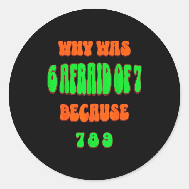 Sticker Rond Pourquoi 6 avait peur de 7, parce que 789. Mème dr (Devant)
