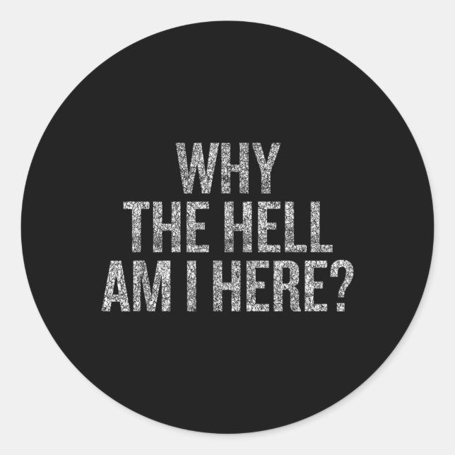Sticker Rond Pourquoi diable suis-je ici (Devant)