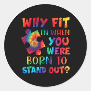Sticker Rond Pourquoi Est-Il Intéressé Quand Vous Êtes Né Pour 